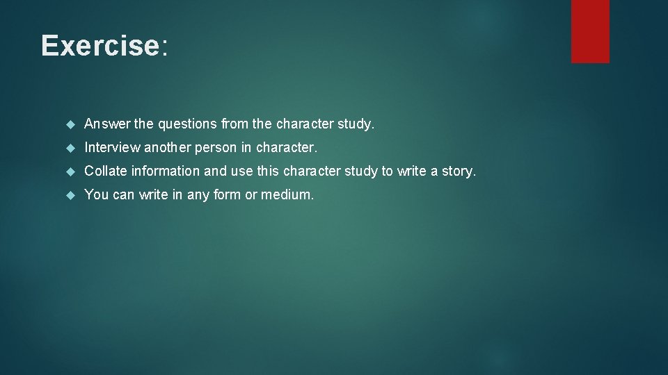 Exercise: Answer the questions from the character study. Interview another person in character. Collate Exercise: Answer the questions from the character study. Interview another person in character. Collate