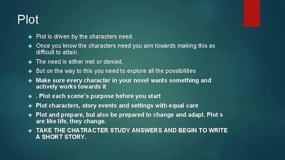 Plot is driven by the characters need. Once you know the characters need you Plot is driven by the characters need. Once you know the characters need you