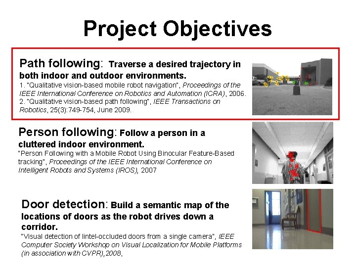 Project Objectives Path following: Traverse a desired trajectory in both indoor and outdoor environments.