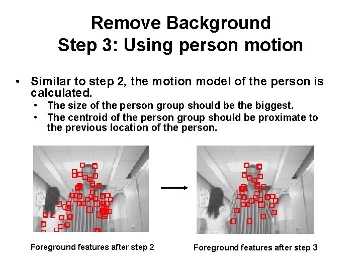 Remove Background Step 3: Using person motion • Similar to step 2, the motion