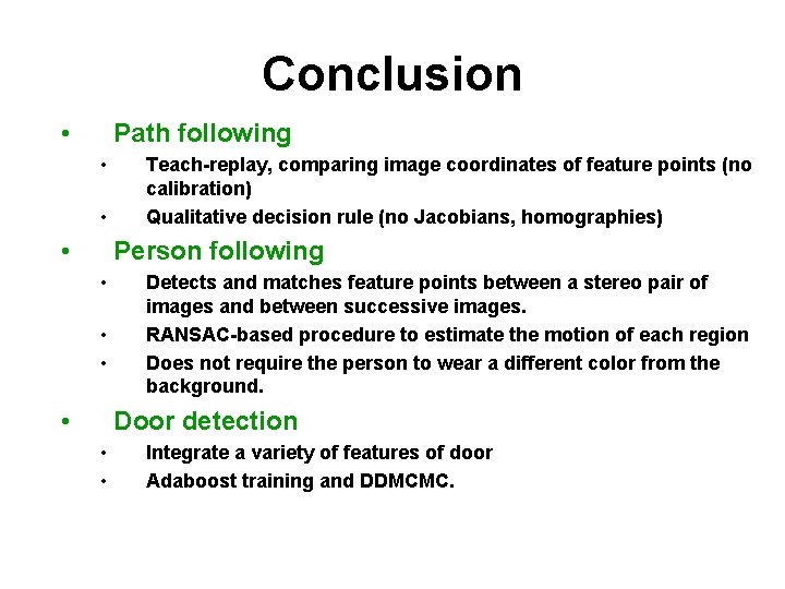 Conclusion • Path following • • • Teach-replay, comparing image coordinates of feature points