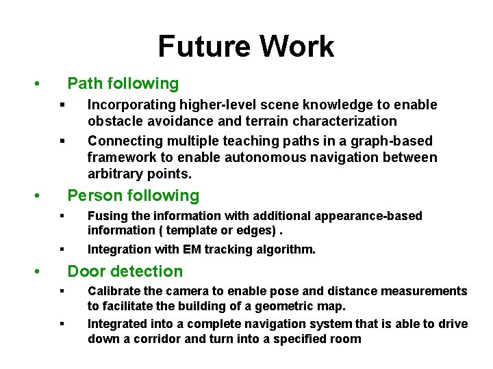 Future Work • Path following § § • Incorporating higher-level scene knowledge to enable