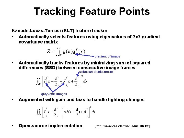 Tracking Feature Points Kanade-Lucas-Tomasi (KLT) feature tracker • Automatically selects features using eigenvalues of