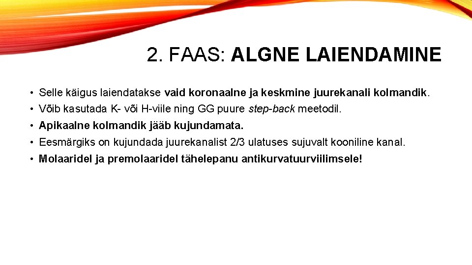 2. FAAS: ALGNE LAIENDAMINE • Selle käigus laiendatakse vaid koronaalne ja keskmine juurekanali kolmandik.