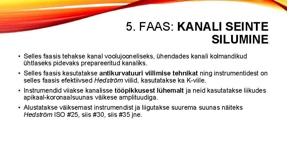 5. FAAS: KANALI SEINTE SILUMINE • Selles faasis tehakse kanal voolujooneliseks, ühendades kanali kolmandikud 5. FAAS: KANALI SEINTE SILUMINE • Selles faasis tehakse kanal voolujooneliseks, ühendades kanali kolmandikud