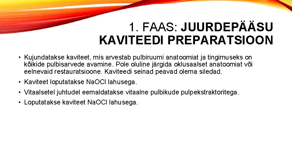 1. FAAS: JUURDEPÄÄSU KAVITEEDI PREPARATSIOON • Kujundatakse kaviteet, mis arvestab pulbiruumi anatoomiat ja tingimuseks