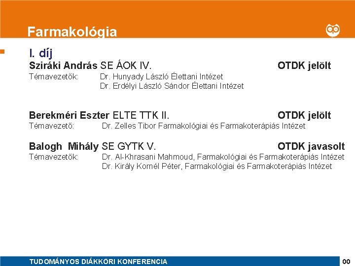 Farmakológia 1 I. díj Sziráki András SE ÁOK IV. Témavezetők: Dr. Hunyady László Élettani