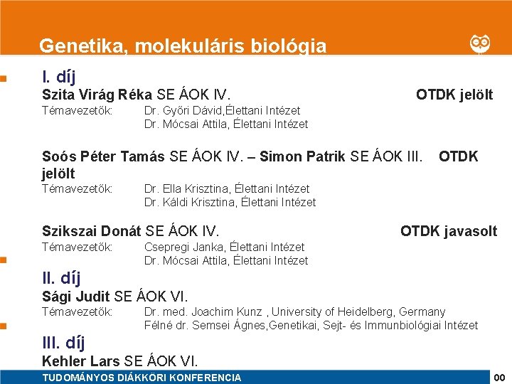 1 Genetika, molekuláris biológia I. díj Szita Virág Réka SE ÁOK IV. Témavezetők: OTDK