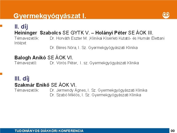 Gyermekgyógyászat I. 1 II. díj Heininger Szabolcs SE GYTK V. – Holányi Péter SE