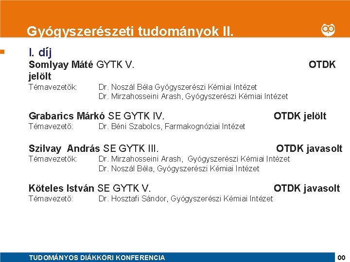 1 Gyógyszerészeti tudományok II. I. díj Somlyay Máté GYTK V. jelölt Témavezetők: Dr. Noszál