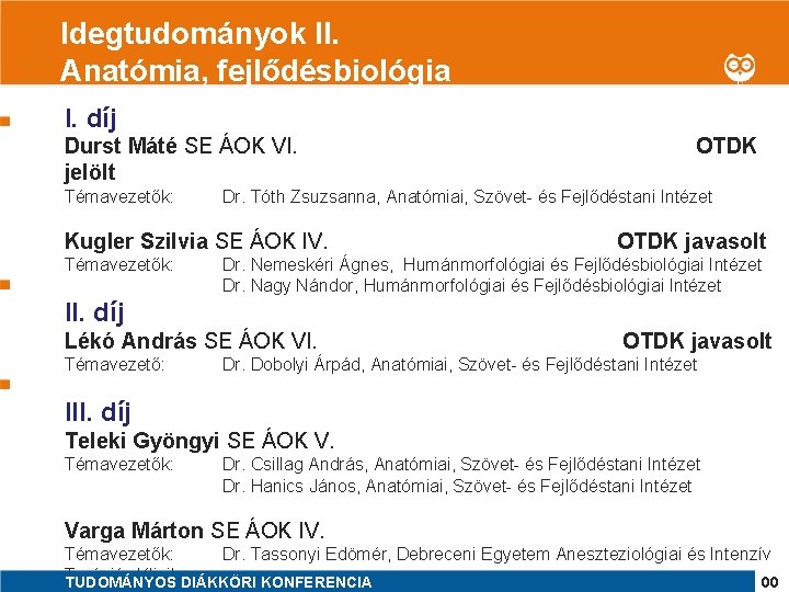 Idegtudományok II. 1 Anatómia, fejlődésbiológia I. díj Durst Máté SE ÁOK VI. jelölt Témavezetők: