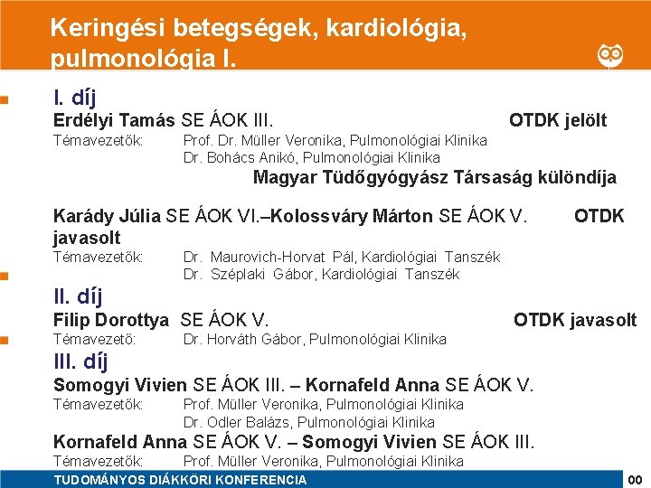 Keringési betegségek, 1 kardiológia, pulmonológia I. I. díj Erdélyi Tamás SE ÁOK III. Témavezetők: