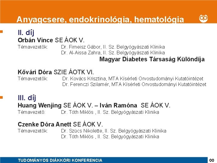 1 Anyagcsere, endokrinológia, hematológia II. díj Orbán Vince SE ÁOK V. Témavezetők: Dr. Firneisz