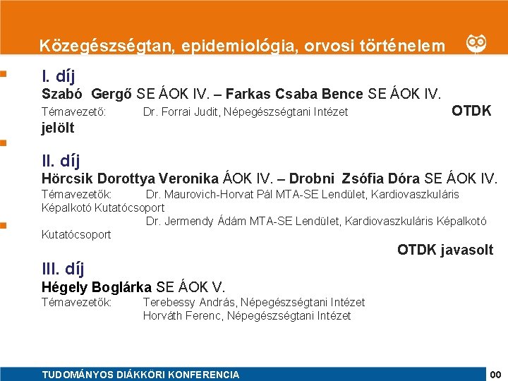 1 Közegészségtan, epidemiológia, orvosi történelem I. díj Szabó Gergő SE ÁOK IV. – Farkas