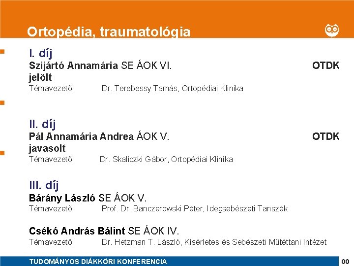 1 Ortopédia, traumatológia I. díj Szijártó Annamária SE ÁOK VI. jelölt Témavezető: OTDK Dr.