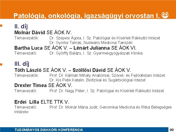 1 Patológia, onkológia, igazságügyi orvostan I. II. díj Molnár Dávid SE ÁOK IV. Témavezetők: