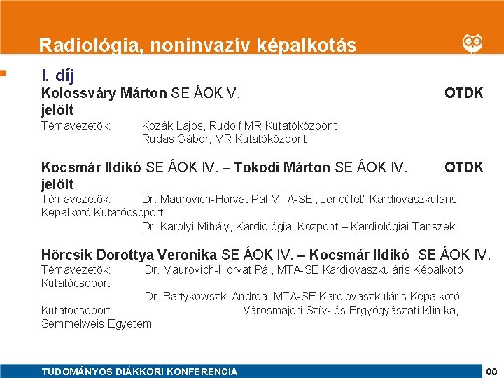 1 Radiológia, noninvazív képalkotás I. díj Kolossváry Márton SE ÁOK V. jelölt Témavezetők: OTDK