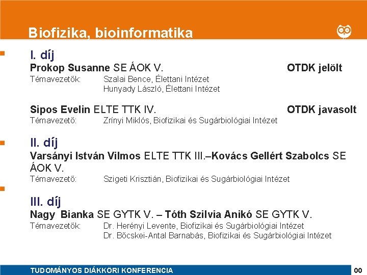 1 Biofizika, bioinformatika I. díj Prokop Susanne SE ÁOK V. Témavezetők: Szalai Bence, Élettani