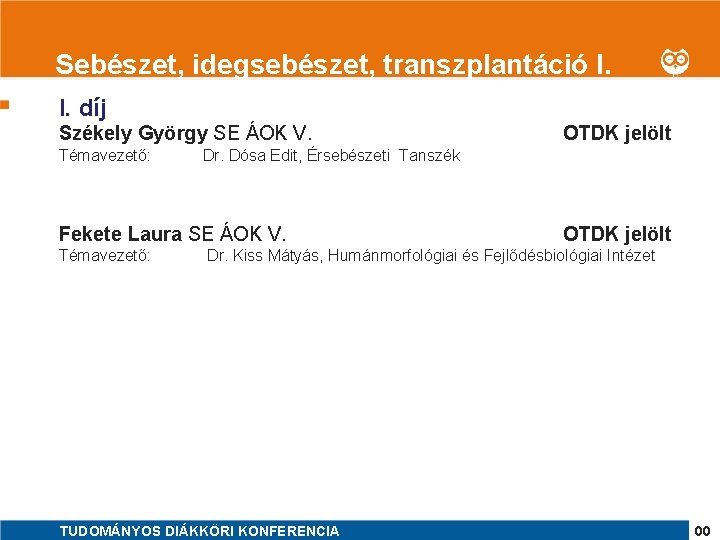 1 Sebészet, idegsebészet, transzplantáció I. I. díj Székely György SE ÁOK V. Témavezető: Dr.