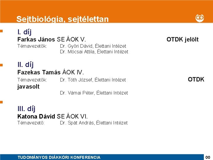 1 Sejtbiológia, sejtélettan I. díj Farkas János SE ÁOK V. Témavezetők: OTDK jelölt Dr.