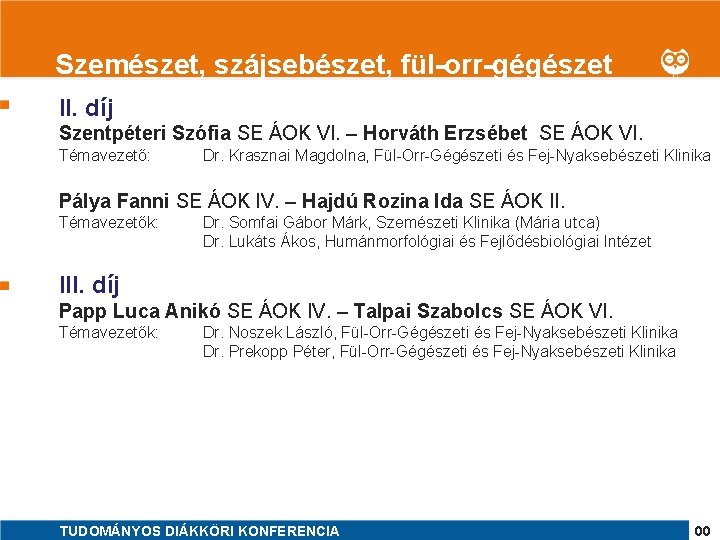 1 Szemészet, szájsebészet, fül-orr-gégészet II. díj Szentpéteri Szófia SE ÁOK VI. – Horváth Erzsébet