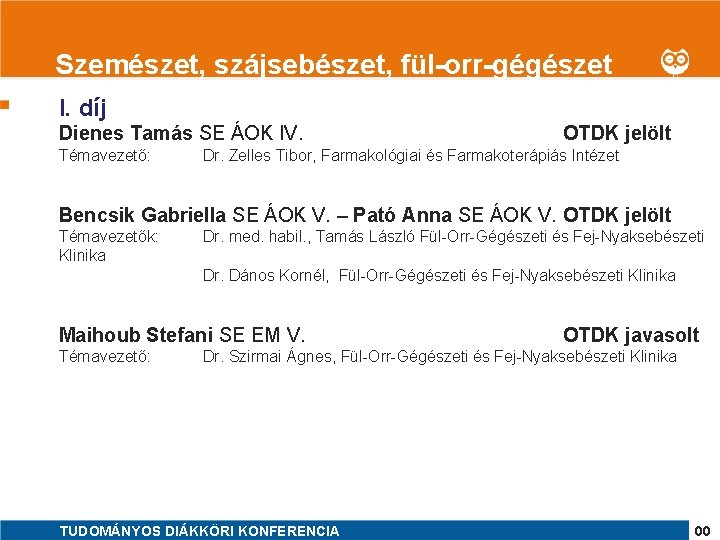 1 Szemészet, szájsebészet, fül-orr-gégészet I. díj Dienes Tamás SE ÁOK IV. Témavezető: OTDK jelölt