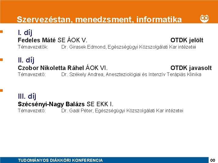 1 Szervezéstan, menedzsment, informatika I. díj Fedeles Máté SE ÁOK V. Témavezetők: OTDK jelölt