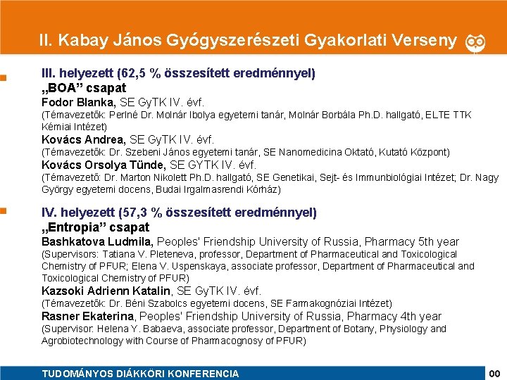 1 II. Kabay János Gyógyszerészeti Gyakorlati Verseny III. helyezett (62, 5 % összesített eredménnyel)