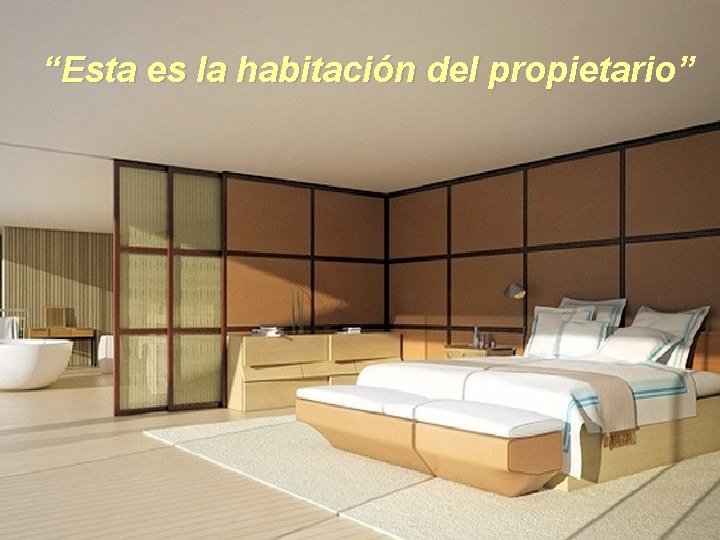 “Esta es la habitación del propietario” 