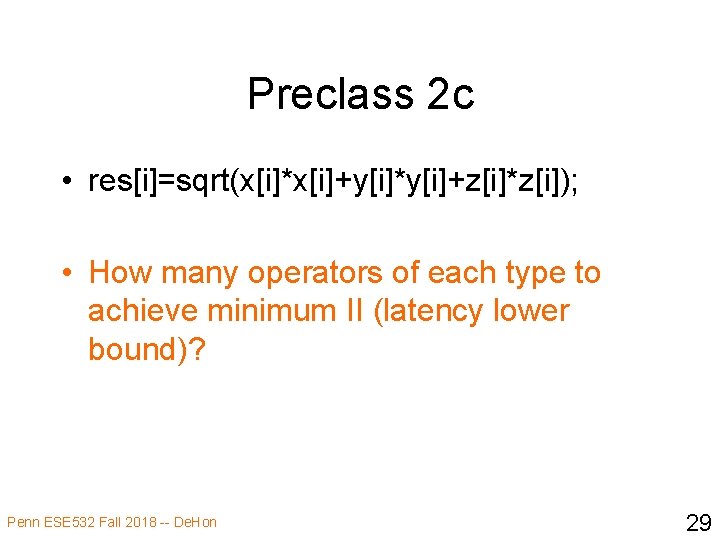 Preclass 2 c • res[i]=sqrt(x[i]*x[i]+y[i]*y[i]+z[i]*z[i]); • How many operators of each type to achieve