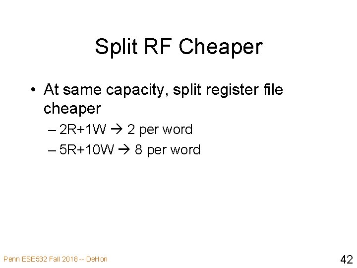 Split RF Cheaper • At same capacity, split register file cheaper – 2 R+1