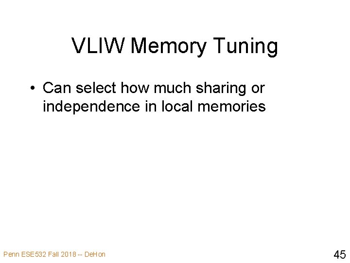 VLIW Memory Tuning • Can select how much sharing or independence in local memories