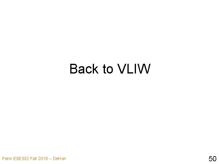 Back to VLIW Penn ESE 532 Fall 2018 -- De. Hon 50 