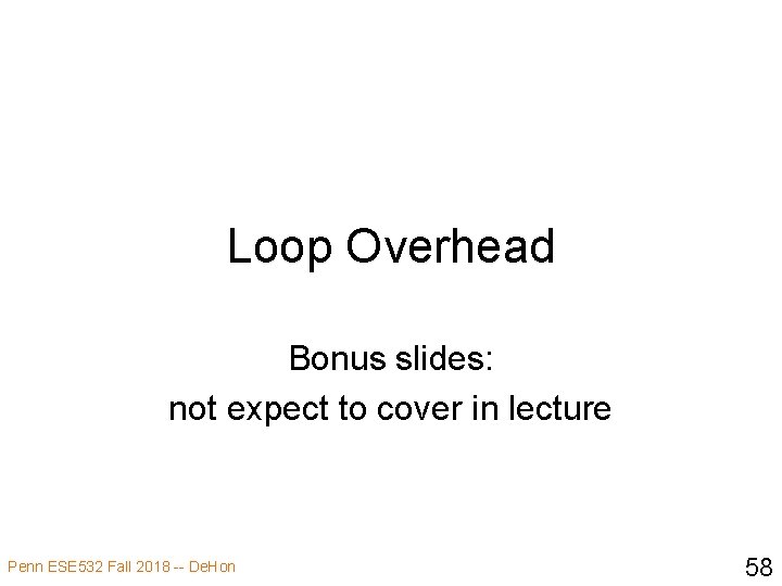 Loop Overhead Bonus slides: not expect to cover in lecture Penn ESE 532 Fall