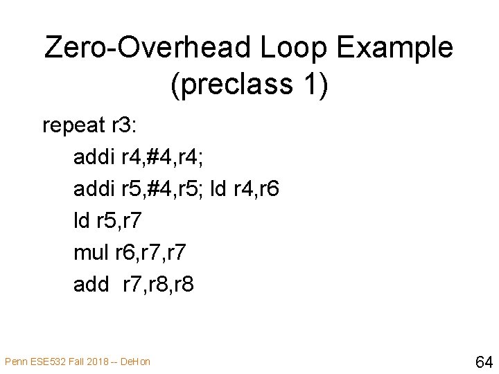 Zero-Overhead Loop Example (preclass 1) repeat r 3: addi r 4, #4, r 4;