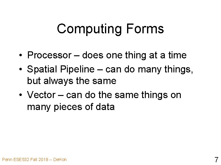 Computing Forms • Processor – does one thing at a time • Spatial Pipeline