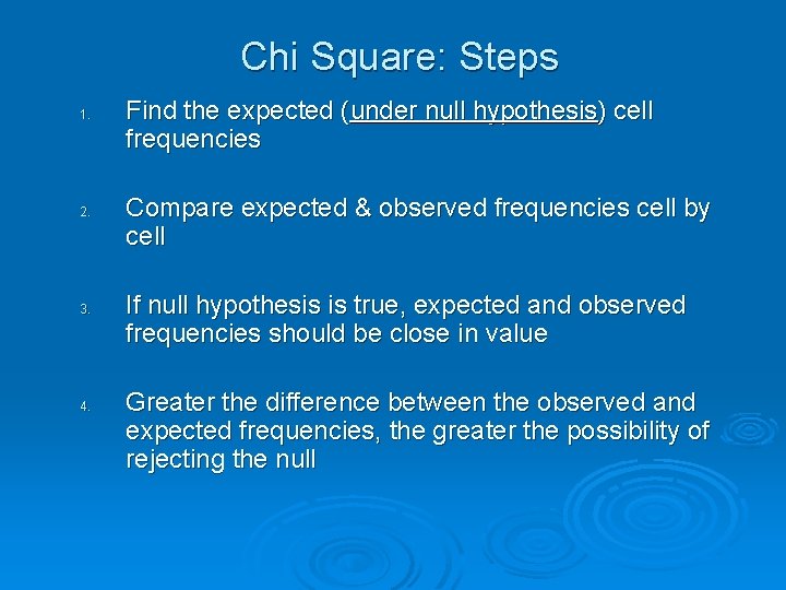 Chi Square: Steps 1. 2. 3. 4. Find the expected (under null hypothesis) cell