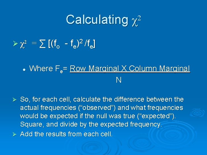 Calculating χ2 Ø χ2 l = ∑ [(fo - fe)2 /fe] Where Fe= Row