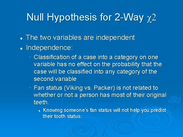 Null Hypothesis for 2 -Way χ2 l l The two variables are independent Independence:
