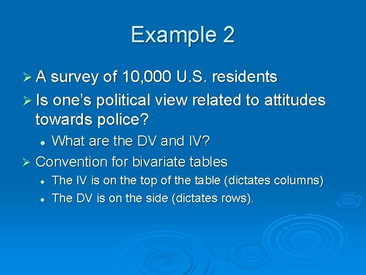 Example 2 Ø A survey of 10, 000 U. S. residents Ø Is one’s