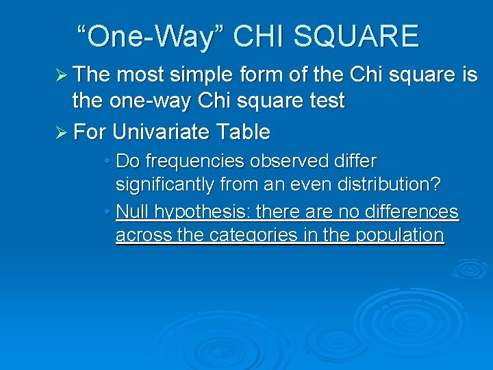 “One-Way” CHI SQUARE Ø The most simple form of the Chi square is the