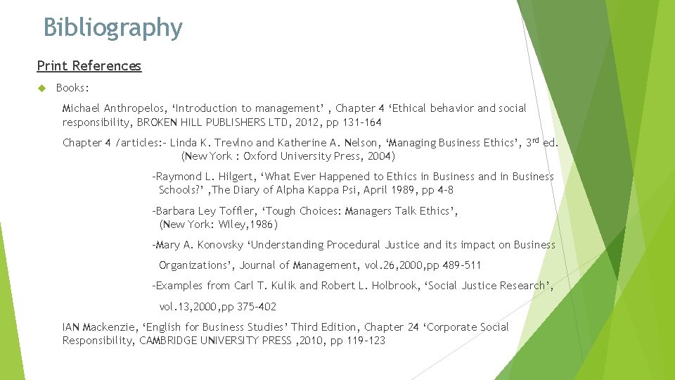 Bibliography Print References Books: Michael Anthropelos, ‘Introduction to management’ , Chapter 4 ‘Ethical behavior