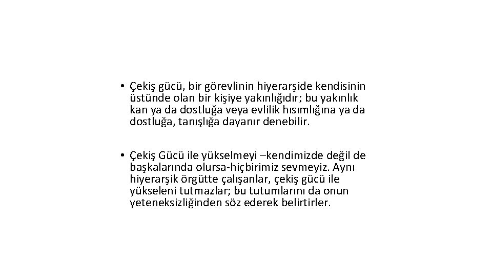  • Çekiş gücü, bir görevlinin hiyerarşide kendisinin üstünde olan bir kişiye yakınlığıdır; bu