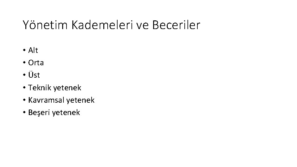 Yönetim Kademeleri ve Beceriler • Alt • Orta • Üst • Teknik yetenek •