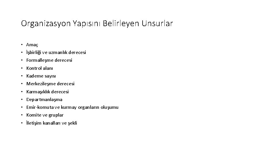 Organizasyon Yapısını Belirleyen Unsurlar • • • Amaç İşbirliği ve uzmanlık derecesi Formalleşme derecesi