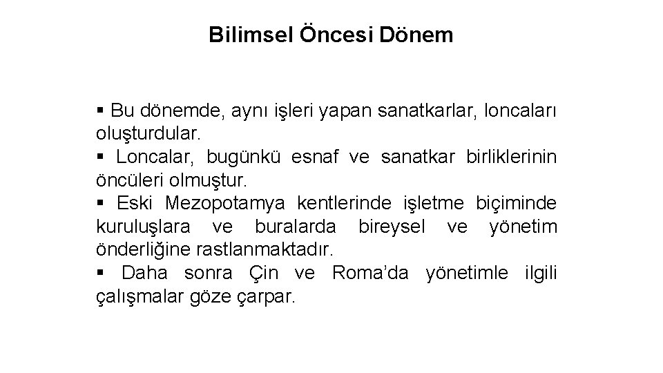 Bilimsel Öncesi Dönem § Bu dönemde, aynı işleri yapan sanatkarlar, loncaları oluşturdular. § Loncalar,