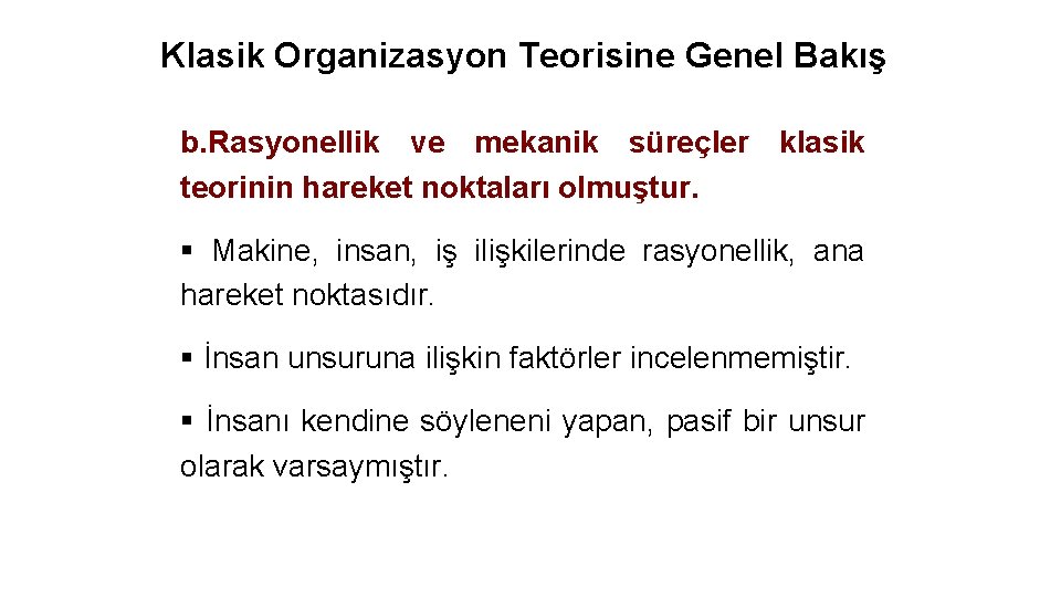 Klasik Organizasyon Teorisine Genel Bakış b. Rasyonellik ve mekanik süreçler klasik teorinin hareket noktaları