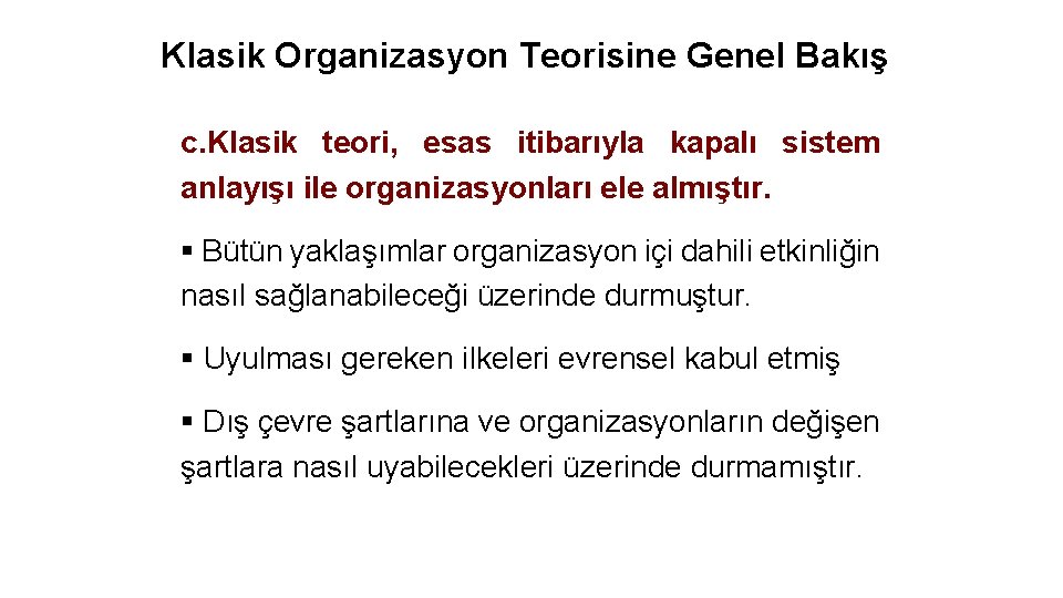 Klasik Organizasyon Teorisine Genel Bakış c. Klasik teori, esas itibarıyla kapalı sistem anlayışı ile