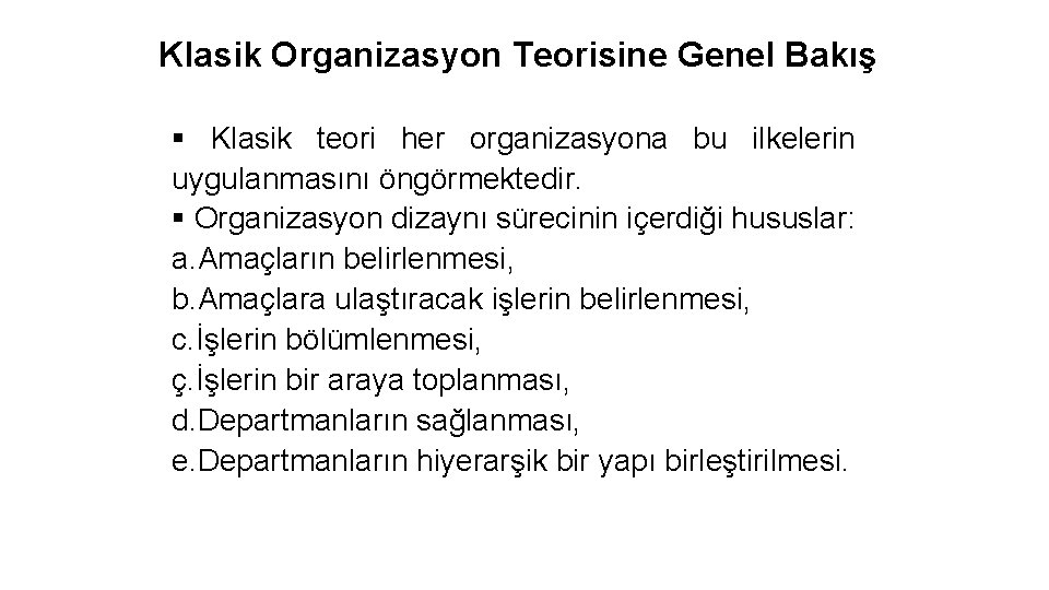 Klasik Organizasyon Teorisine Genel Bakış § Klasik teori her organizasyona bu ilkelerin uygulanmasını öngörmektedir.