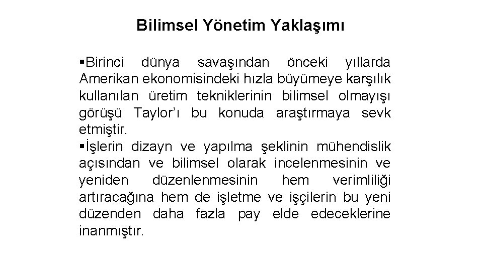 Bilimsel Yönetim Yaklaşımı §Birinci dünya savaşından önceki yıllarda Amerikan ekonomisindeki hızla büyümeye karşılık kullanılan